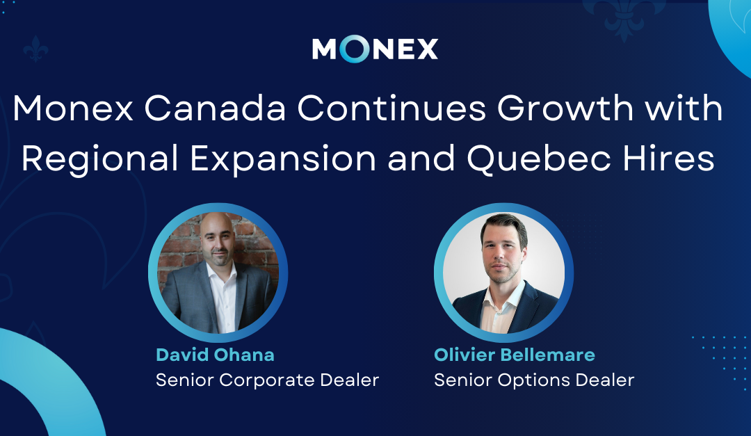 Monex Canada Continues Growth with Regional Expansion and Quebec Hires